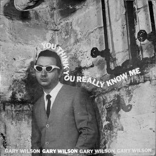 Gary-Wilson-You-Think-You-Really-Know-Me